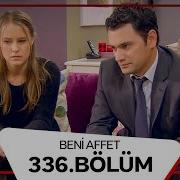Beni Affet 336 Bölüm