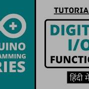 Arduino Programming Series Tutorial 08 Digital Input Output Functions In Hindi