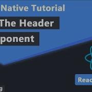19 The Header Component In React Native