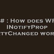 C How Does WPF INotifyPropertyChanged Work