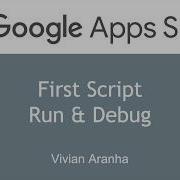 Video 5 First Script Run And Debug Mode Google Apps Script Learn In 15 Minutes