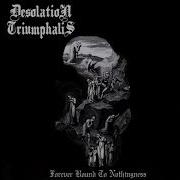 Desolation Triumphalis Forever Bound To Nothingness