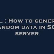 SQL How To Generate Random Data In SQL Server