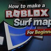 How To Make A Roblox Surf Map Beginner Guide