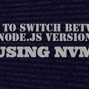 How To Switch Between Node Versions Using NVM