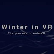 Winter In VR The Process In AnimVR