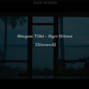 Aleyna Tilki Ayrı Gitme Slowed