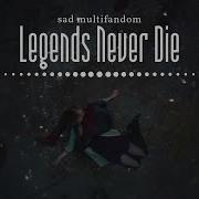 Multifandom Legends Never Die