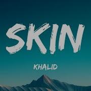 Khalid Skin Lyrics