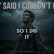 Broken Trails They Said I Couldn T Do It Official Lyric Video