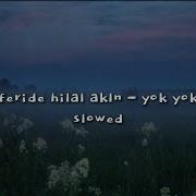 Feride Hilal Akın Yok Yok Slowed Down