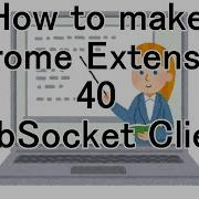 How To Make Chrome Extension 40 WebSocket Client
