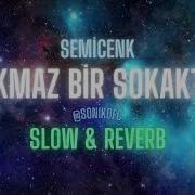 Semicenk Çıkmaz Bir Sokakta Slow Reverb