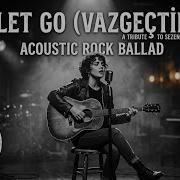 I LET GO Vazgeçtim Sezen Aksu Acoustic Rock Version By Mister Chimp