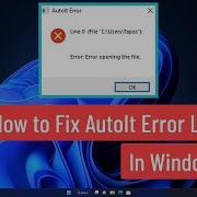 How To Fix AutoIt Error Line 0 In Windows 11