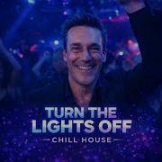 Turn The Lights Off Chill House