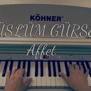 Affet MÜSLÜM GÜRSES TUNA KİREMİTÇİ Piyano Cover Piyano Ile çalınan şarkılar