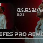 BLOK3 KUSURA BAKMA Nefes Pro Remix Senden Geçemiyorum Ben Hala