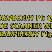 Raspberry Pi QR Code Scanner With Raspberry Pi3 2 Solutions
