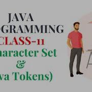 JAVA PROGRAMMING CLASS 11 Character Set Java Tokens