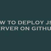 How To Deploy Json Server On Github