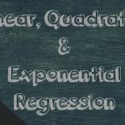 Linear Quadratic And Exponential Regression