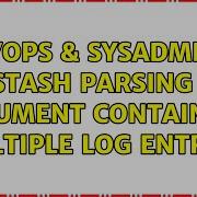 DevOps SysAdmins Logstash Parsing Xml Document Containing Multiple Log Entries 2 Solutions