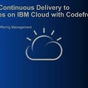 Bringing Continuous Delivery To Kubernetes On IBM Cloud