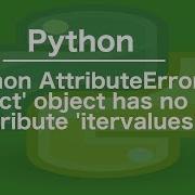 Python AttributeError Dict Object Has No Attribute Itervalues