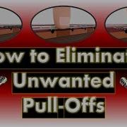How To Eliminate Unwanted Pull Offs