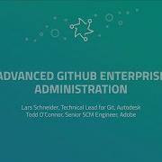Advanced GitHub Enterprise Administration GitHub Universe 2017