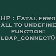 PHP Fatal Error Call To Undefined Function Ldap Connect