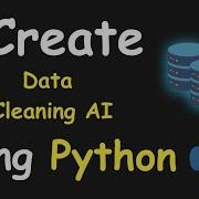 I CREATE DATA CLEANING AI USING PYTHON PYTHON MACHINE LEARNING PROJECTS
