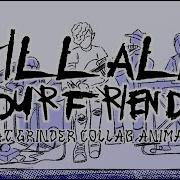 KILL ALL YOUR FRIENDS A RAT GRINDER COLLAB ANIMATIC FULL