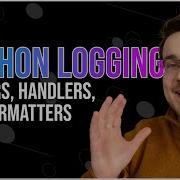 Python Logging Tutorial Loggers Handlers And Formatters