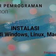 Belajar Pemrograman Python Untuk Pemula 1 Cara Instalasi Python Di Windows Linux Dan Mac