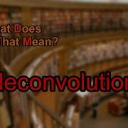 What Does Deconvolution Mean