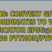 GIS Convert GPS Coordinates To Web Mercator EPSG 3857 Using Python Pyproj 2 Solutions