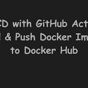 CI CD With GitHub Actions Build Push Docker Images To Docker Hub