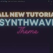 SYNTHWAVE GLOW EXTENSION THEME TUTORIAL 2021