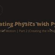 Animating Physics With Python Projectile Motion Pt 2