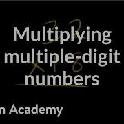 Multiplying Multiple Digit Numbers Multiplication And Division Arithmetic Khan Academy
