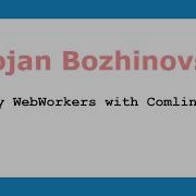 Bojan Bozhinovski Easy WebWorkes With Comlink