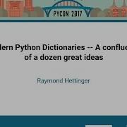 Raymond Hettinger Modern Python Dictionaries A Confluence Of A Dozen Great Ideas PyCon 2017
