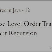 Binary Tree In Java 12 Reverse Level Order Traversal Without Using Recursion