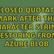 Unclosed Quotation Mark After The Character String Restoring From Azure Blob