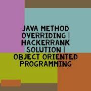 JAVA METHOD OVERRIDING HACKERRANK SOLUTION OBJECT ORIENTED PROGRAMMING