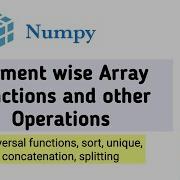 Numpy L 3 Element Wise Ufuncs Sort Unique Concatenation And Splitting Arrays