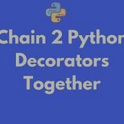 How To Make 2 Python Function Decorators Chain Together