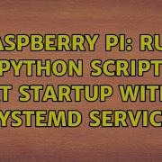 Raspberry Pi Run Python Script At Startup With Systemd Service 2 Solutions